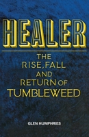 Healer: The Rise, Fall and Return of Tumbleweed 0648032388 Book Cover
