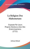 La Religion Des Mahometans: Exposee Par Leurs Propres Docteurs, Avec Des Eclaircissemens (1721) 0274696681 Book Cover