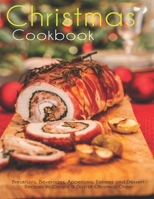 Christmas Cookbook: Breakfasts, Beverages, Appetizers, Entrees and Dessert Recipes to Create a Day of Christmas Cheer B08QB5KZS4 Book Cover