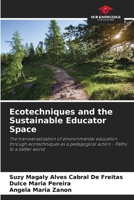 Ecotechniques and the Sustainable Educator Space: The transversalization of environmental education through ecotechniques as a pedagogical action - Paths to a better world 6206317129 Book Cover