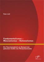 Fundamentalismus - Messianismus - Nationalismus: Ein Theorievergleich am Beispiel der jüdischen Siedler des Westjordanlandes 3842886632 Book Cover