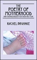 The Poetry of Motherhood: Baby-Inspired Wisdom for Their First Year 1432792407 Book Cover