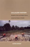 Callaloo Nation: Metaphors of Race and Religious Identity among South Asians in Trinidad (Latin America Otherwise) 0822333880 Book Cover