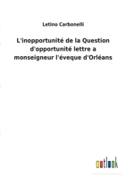 L'inopportunité de la Question d'opportunité lettre a monseigneur l'éveque d'Orléans 3752473568 Book Cover