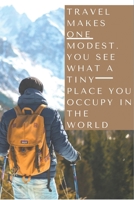 Travel makes one modest. You see what a tiny place you occupy in the world: Notebook, Blank Lined Composition Book Journal Gift,120 Pages, 6x9, soft Cover 1672682940 Book Cover