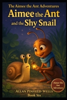 Aimee the Ant and the Shy Snail B0FT2YMM67 Book Cover