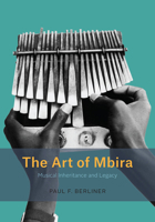 The Art of Mbira: Musical Inheritance and Legacy 022662854X Book Cover