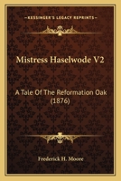 Mistress Haselwode V2: A Tale Of The Reformation Oak 1164901567 Book Cover