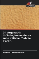 Gli Argonauti: Un'indagine moderna sulle mitiche "Sabbie d'oro". (Italian Edition) 6207040031 Book Cover