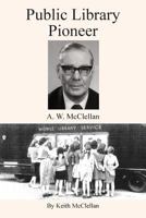 Public Library Pioneer: A.W. McClellan 1910779369 Book Cover