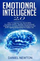 Emotional Intelligence 2.0: How To Improve Your Social Skills For Adults and Eq, Develop Your Emotional Intelligence, Increase Positive Intelligence And Build Healthy Relationship For Happy Life. 1076595723 Book Cover