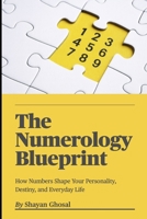 The Numerology Blueprint: How Numbers Shape Your Personality, Destiny, and Everyday Life B0G2R5RXBY Book Cover