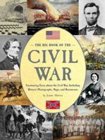 The Big Book of the Civil War: Fascinating Facts About the Civil War, Including Historic Photographs, Maps, and Documents 0762428562 Book Cover