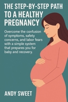 First-Time Pregnancy Guide: The Step-By-Step Path to a Healthy Pregnancy B0FS6DNR6L Book Cover