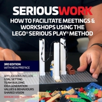 Serious Work: How to Facilitate Lego(r) Serious Play(r) Meetings and Workshops 0995664706 Book Cover