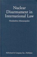 Nuclear Disarmament in International Law 0786405872 Book Cover