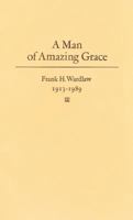 Man of Amazing Grace: In Memoriam, Frank H. Wardlaw, 1913-1989 0890964564 Book Cover
