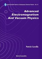 Advanced Electromagnetism and Vacuum Physics (World Scientific Series in Contemporary Chemical Physics, 21) 9812383670 Book Cover