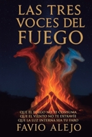 LAS TRES VOCES DEL FUEGO: QUE EL FUEGO NO TE CONSUMA. QUE EL VIENTO NO TE EXTRAVÍE. QUE LA LUZ INTERNA SEA TU FARO (Spanish Edition) B0GH3HHF1S Book Cover