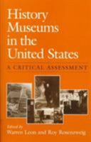 History Museums in the United States: A CRITICAL ASSESSMENT 0252060644 Book Cover