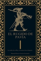 El Rugido de Pavía. La caída de un rey, el ascenso de un imperio (Spanish Edition) B0F9NK7ZCT Book Cover