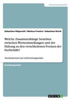 Welche Zusammenh�nge bestehen zwischen Werteeinstellungen und der Haltung zu den verschiedenen Formen der Sterbehilfe?: Abschlussbericht zum Lehrforschungsprojekt 3656106827 Book Cover