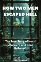 How Two Men Escaped Hell: The True Story of Henri Charrière and René Belbenoît B0F8WPJZST Book Cover