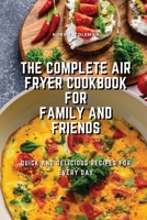 The Complete Air Fryer Cookbook for Family and Friends: Quick and Delicious Recipes for Every Day 1803078669 Book Cover