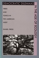 Democratic Dilemmas in the Age of Ecology: Trees and Toxics in the American West 0822315149 Book Cover