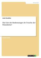 Die Gier der Bankmanager als Ursache der Finanzkrise? 3668417008 Book Cover