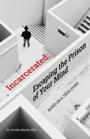 Incarcerated: Escaping the Prison of Your Mind 1685565972 Book Cover