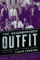 The Neighborhood Outfit: Organized Crime in Chicago Heights 0252080297 Book Cover