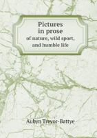 Pictures in prose of nature, wild sport, and humble life 1373159243 Book Cover