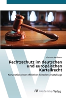 Rechtsschutz im deutschen und europäischen Kartellrecht: Konzeption einer effektiven Schadensersatzklage 3639403355 Book Cover
