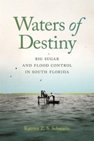 Waters of Destiny: Big Sugar and Flood Control in South Florida 0820380873 Book Cover