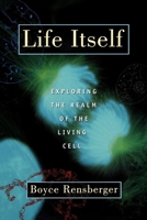 Life Itself: Exploring the Realm of the Living Cell 0195125002 Book Cover