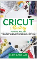 Cricut Mastery 2 in 1: Cricut for Beginners + Design Space. The Ultimate Guide with Tips, Tricks and Unique Craft Ideas 1801127697 Book Cover