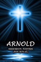 Arnold Sermon Notes Journal: An Inspirational Worship Workbook For Christian To Record, Remember and Reflect For Teens Women Men Name or Surname Cover Print 1651151199 Book Cover