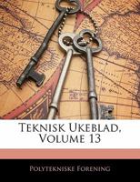 Teknisk Ukeblad, Volume 13 1141600781 Book Cover