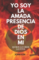 YO SOY LA AMADA PRESENCIA DE DIOS EN MI: QUIEN LO CREE, LO VIVE 9584864769 Book Cover