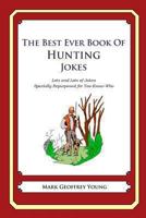The Best Ever Book of Hunting Jokes: Lots and Lots of Jokes Specially Repurposed for You-Know-Who 1478278447 Book Cover