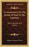 A Commentary On The Epistle Of Paul To The Galatians: With A Revised Text 1437449921 Book Cover