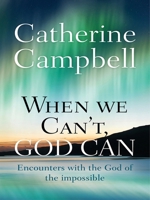 When We Can't, God Can: Encounters with the God of the Impossible 0857216120 Book Cover