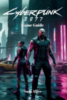 Cyberpunk 2077 Game Guide: Surviving, Thriving, and Owning Night City with Phantom Liberty B0FD47F9WZ Book Cover