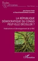 La République démocratique du Congo peut-elle décoller ?: Fédéralisme et développement de la RDC 2336518562 Book Cover