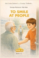 Grandpa Mackenzie Told Alan to Smile at People (Alan Learns Business from Grandpa Mackenzie) B0GGQYSVHW Book Cover