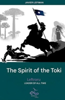 The Spirit of the Toki: Leader of all time (Literatura mapuche) 9560997637 Book Cover