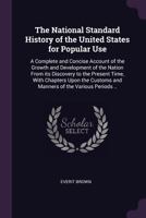 The National Standard History of the United States for Popular Use: A Complete and Concise Account of the Growth and Development of the Nation From ... Customs and Manners of the Various Periods .. 1021941786 Book Cover