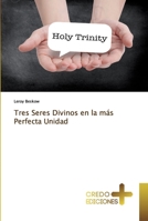 Tres Seres Divinos en la más Perfecta Unidad 6133907274 Book Cover