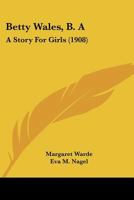 Betty Wales, B.A.: A Story For Girls 9354367003 Book Cover